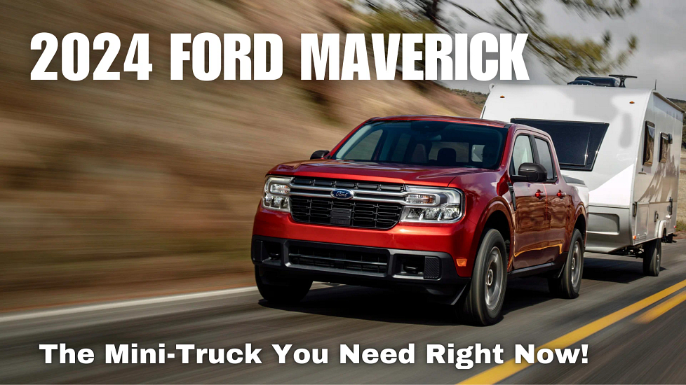 The 2024 Ford Maverick Mini-Truck Is Way Ahead Of Its Time!