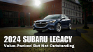 2024 Subaru Legacy: Value-Packed But Not Outstanding