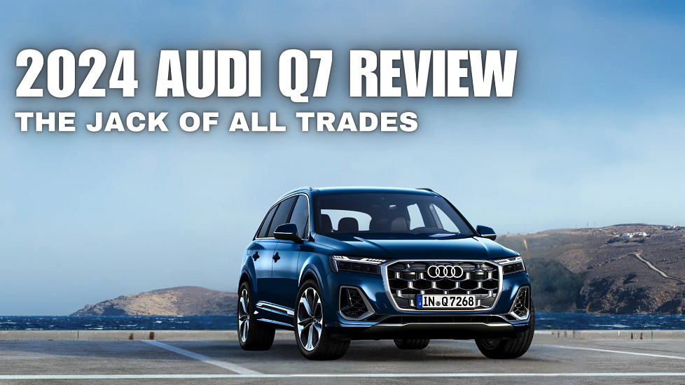 2024 Audi Q7 Review: The Jack Of All Trades Just Got Better!